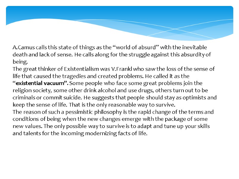 A.Camus calls this state of things as the “world of absurd” with the inevitable